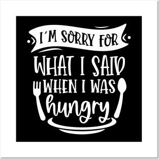 I`m Sorry For What I Said When I Was Hungry Posters and Art